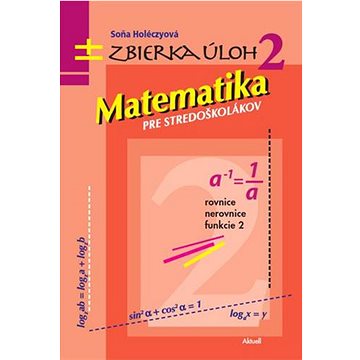 Matematika pre stredoškolákov Zbierka úloh 2: Rovnice Nerovnice Funkcie 2 (978-80-89153-98-5)