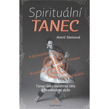 Spirituální tanec: Tanec jako modlitba těla k osvobození duše (978-80-7336-745-9)