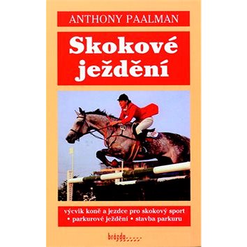 Skokové ježdění: Výcvik koně a jezdce pro skokový sport - Parkúrové ježdění - Stavba parkúrů (978-80-209-0404-1)