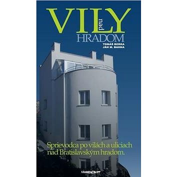 Vily nad hradom: Sprievodca po vilách a uliciach nad Bratislavským hradom (978-80-8114-391-5)