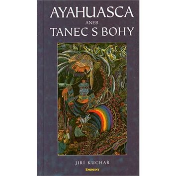 Ayahuasca aneb Tanec s bohy (80-85876-70-1)