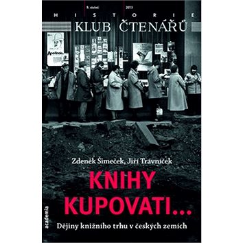 Knihy kupovati...: Dějiny knižního trhu v českých zemích (978-80-200-2404-6)