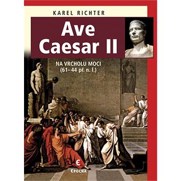 Ave Caesar II: Na vrcholu moci (61-44 př.n.l.) (978-80-7425-220-4)