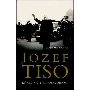Jozef Tiso Kněz, politik, kolaborant (978-80-7391-875-0)