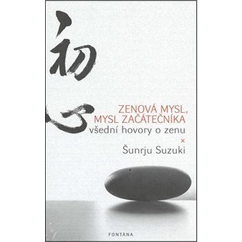 Zenová mysl, mysl začátečníka: všední hovory o zenu (978-80-7336-761-9)