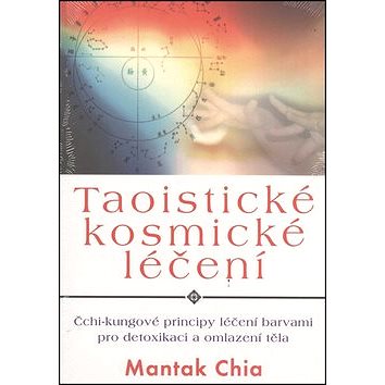 Taoistické kosmické léčení: Čchi-kungové principy léčení barvami pro detoxikaci a omlazení těla (978-80-7336-759-6)