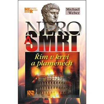 Nero a smrt: Řím v krvi a plamenech (978-80-205-0634-4)