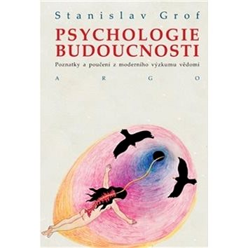 Psychologie budoucnosti: Poznatky a poučení z moderního výzkumu vědomí (978-80-257-1310-5)