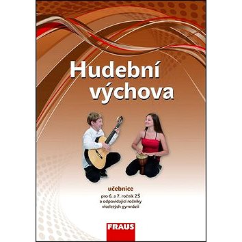 Hudební výchova 6 a 7 ročník Učebnice: ZŠ a VG (978-80-7238-901-8)