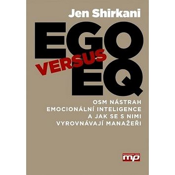 EGO versus EQ: Osm nástrah emocionální inteligence a jak se s nimi vyrovnávají manažeři (978-80-7261-275-8)