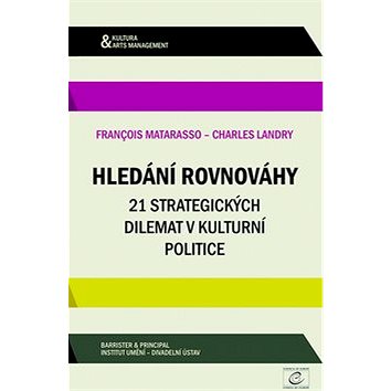 Hledání rovnováhy: 21 strategických dilemat v kulturní politice (978-80-7485-047-9)
