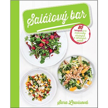 Salátový bar: 80 receptů pro milovníky chutných a zdravých saláttů (978-80-7391-935-1)