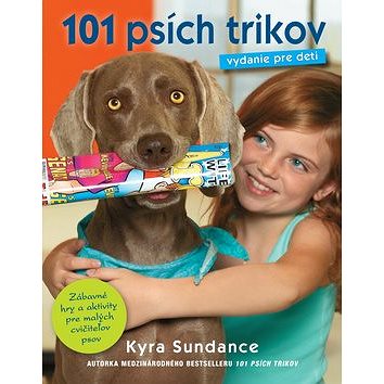 101 psích trikov Vydanie pre deti: Zábavné hry a aktivity pre malých cvičiteľov psov (978-80-556-1372-7)
