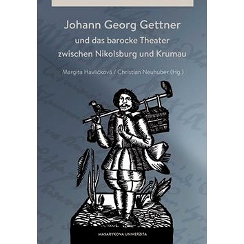 Johann Georg Gettner: und das barocke Theater zwischen Nikolsburg und Krumau (978-80-210-7526-9)