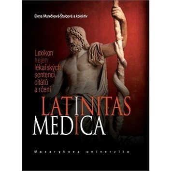 Latinitas medica: Lexikon nejen lékařských sentencí, citátů a rčení (978-80-210-4758-7)