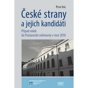 České strany a jejich kandidáti: Případ voleb do Poslanecké sněmovny v roce 2010 (978-80-210-6213-9)