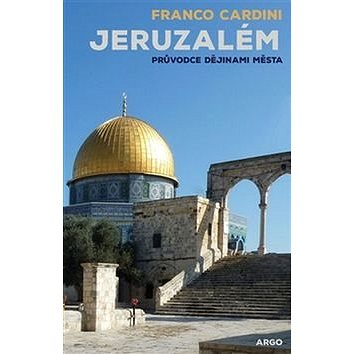 Jeruzalém: Průvodce dějinami města (978-80-257-1408-9)