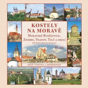 Kostely na Moravě 2. díl: Moravské Budějovice, Znojmo, Vranov, Telč a okolí (978-80-905472-9-2)