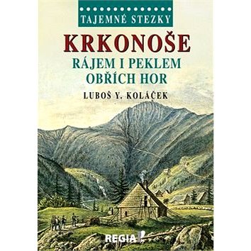 Tajemné stezky Krkonoše: Rájem i peklem Obřích hor (978-80-87866-11-5)
