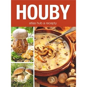 Houby: atlas hub a recepty (978-80-7240-955-6)
