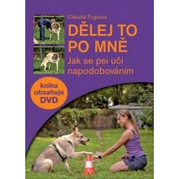 Dělej to po mně + DVD: Jak se psi učí napodobováním (978-80-7428-260-7)