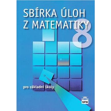 Sbírka úloh z matematiky 8 pro základní školy (978-80-7235-512-9)