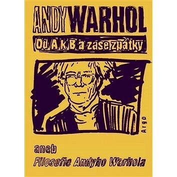 Od A k B a zase zpátky: aneb Filosofie Andyho Warhola (978-80-257-1423-2)