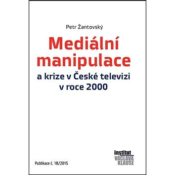 Mediální manipulace a krize v ČT v roce 2000: Publikace č. 18/2015 (978-80-87806-97-5)