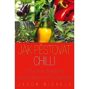 Jak pěstovat chilli: Průvodce domácím pěstováním chilli papriček (978-80-905353-4-3)