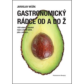 Gastronomický rádce od A do Ž: 1000 otázek a odpovědí nejen o zdravé výživě, jídle a nápojích... (978-80-87431-34-4)