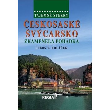 Tajemné stezky Českosaské Švýcarsko: Zkamenělá pohádka (978-80-87866-16-0)