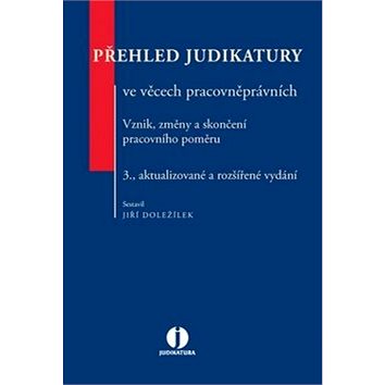 Přehled judikatury ve věcech pracovněprávních: Vznik, změny a skončení pracovního poměru (978-80-7478-886-4)