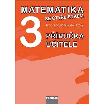 Matematika se Čtyřlístkem 3 Příručka učitele: Pro 3. ročník základní školy (978-80-7238-794-6)