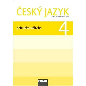 Český jazyk 4 Příručka učitele: Pro 4. ročník zákaldní školy (978-80-7238-937-7)