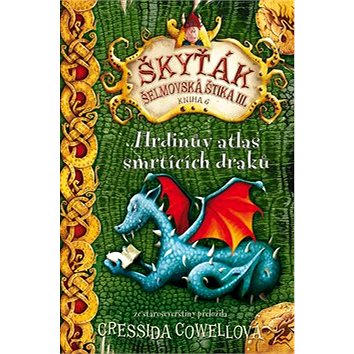Hrdinův atlas smrtících draků: Škyťák Šelmovksá štika III. Kniha 6 (978-80-7529-013-7)