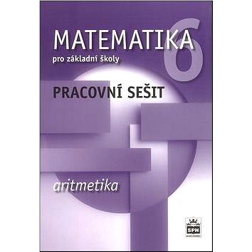 Matematika 6 pro základní školy Aritmetika Pracovní sešit (978-80-7235-568-6)