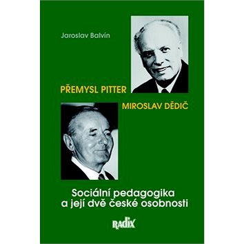 Sociální pedagogika a její dvě české osobnosti: Přemysl Pitter a Miroslav Dědič (978-80-87573-13-6)