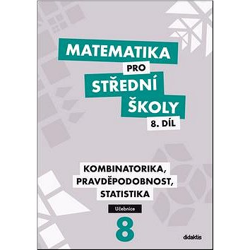 Matematika pro střední školy 8.díl Učebnice: Kombinatorika, pravděpodobnost, statistika (978-80-7358-238-8)