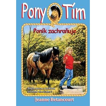 Pony tím Poník zachraňuje: Nájdu Anna a Oriešok stratené dievčatko? (978-80-8103-085-7)