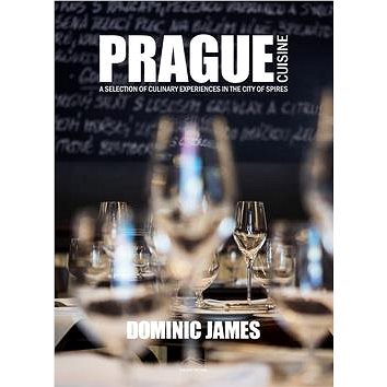 Prague cuisine: A Selection of Culinary Experiences in the City of Spires (978-80-906245-1-1)