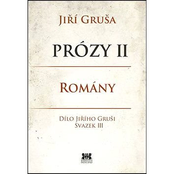 Prózy II Romány: Dílo Jiřího Gruši, svazek III (978-80-7485-063-9)