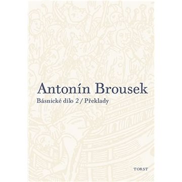 Antonín Brousek Básnické dílo: Překlady (978-80-7215-514-9)