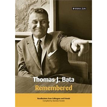 Thomas J. Bata: Remembered (978-80-7473-398-7)