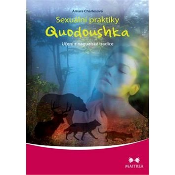 Sexuální praktiky Quodoushka: Učení z nagualské tradice (978-80-7500-063-7)