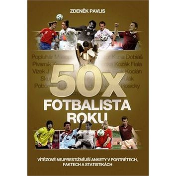50x Fotbalista roku: Vítězové nejprestižnější ankety v portrétech, faktech a statistikách (978-80-7505-327-5)