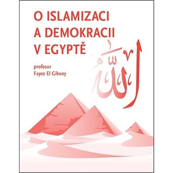 O islamizaci a demokracii v Egyptě (978-80-906030-2-8)
