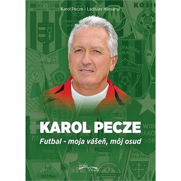 Karol Pecze: Futbal - moja vášeň, môj osud (978-80-89637-42-3)