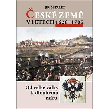 České země v letech 1620–1705: Od velké války k dlouhodobému míru (978-80-7277-553-8)