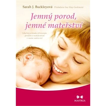 Jemný porod, jemné mateřství: Lékařský průvodce přirozeným porodem a rozhodováním v raném rodičovstv (978-80-7500-164-1)