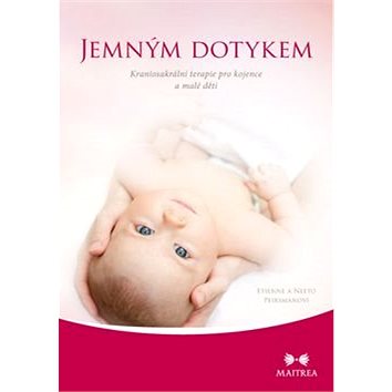 Jemným dotykem: Kraniosakrální terapie pro kojence a malé děti (978-80-7500-086-6)
